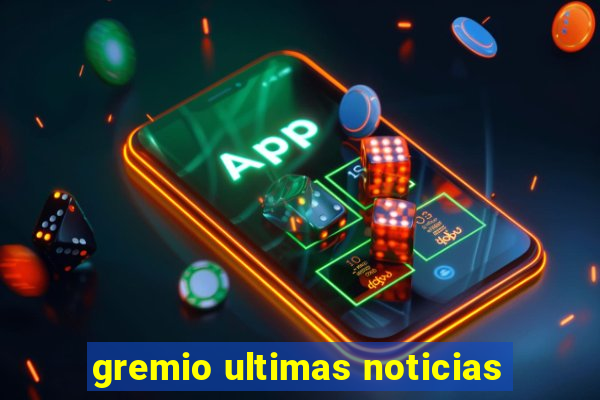 gremio ultimas noticias